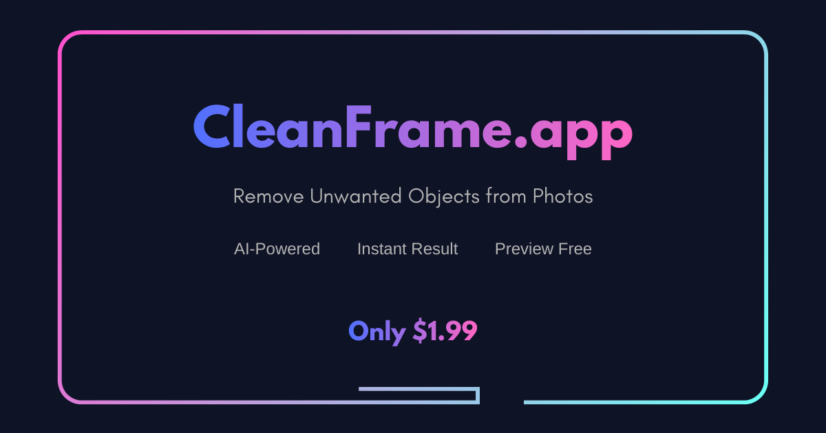 CleanFrame.app - Remove Unwanted Objects from Images Instantly